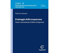 Il miraggio della trasparenza. Teorie per il diritto ed il governo (Luiss. Monografie)