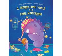 Il mirmillone viola e la fame misteriosa. Ediz. a colori (Albi illustrati)