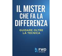 Il mister che fa la differenza: Guidare oltre la tecnica