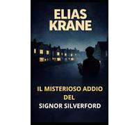 Il misterioso addio del signor Silverford: una scomparsa misteriosa in un romanzo giallo psicologico.