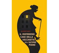 IL MISTERIOSO CASO DELLA VECCHIETTA DELL'ULTIMO PIANO