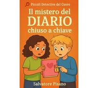Il mistero del diario chiuso a chiave: Un’avventura emozionante per bambini dai 7 ai 10 anni che amano i misteri, l’amicizia e le storie che fanno ... del Cuore - Storie di Misteri e Emozioni)