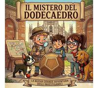 IL MISTERO DEL DODECAEDRO: Un’avventura tra i segreti di Leonardo da Vinci a Milano (Le fiabe per dormire di Nonno Savi)