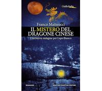 Il mistero del dragone cinese. Una nuova indagine per Lupo Bianco (Nuova narrativa Newton)