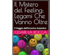 Il Mistero del Feeling: Legami Che Vanno Oltre: Il Viaggio dell’Incontro Autentico