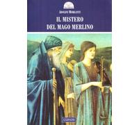 Il mistero del mago Merlino. Ediz. illustrata (Gli archi)