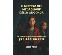 Il Mistero del Medaglione della Gioconda: Un Romanzo Poliziesco Avvincente per Adolescenti (Gli enigmi di Parigi)