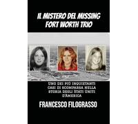 Il mistero del missing Fort Worth trio. Uno dei più inquietanti casi di scomparsa irrisolta nella storia degli Stati Uniti d'America