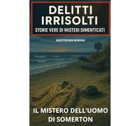 Il mistero dell’Uomo di Somerton (DELITTI IRRISOLTI: STORIE VERE DI MISTERI DIMENTICATI)