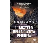 Il mistero della civiltà perduta. Alle origini fra Vecchio e Nuovo Mondo (Saggi best seller)