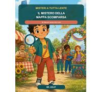 Il mistero della mappa scomparsa: 28 sfide per aiutare Nico Lenti (Misteri a tutta lente)