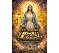 Il mistero della medaglia miracolosa: Il segno di Maria che ha cambiato il mondo - Apparizioni della Madonna a Caterina Labouré (Collana cristiana cattolica)