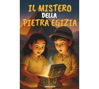IL MISTERO DELLA PIETRA EGIZIA: Un libro d’avventura per giovani esploratori, tra segreti millenari e magia egizia, che celebra il coraggio e l’amicizia | Età di lettura: 8 - 12 anni