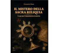 Il mistero della sacra reliquia. I casi del comandante Lunetta