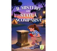 IL MISTERO DELLA STATUA SCOMPARSA: Un'avventura gialla per giovani detective (9-12 anni)