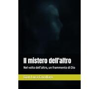 Il mistero dell'altro: Nel volto dell’altro, un frammento di Dio