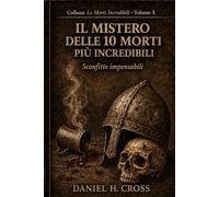 IL MISTERO DELLE 10 MORTI PIU' INCREDIBILI Sconfitte impensabili (Le Morti Incredibili)