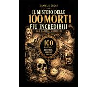 IL MISTERO DELLE 100 MORTI PIU' INCREDIBILI: opera omnia della collana 10 Morti Incredibli