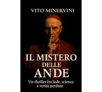 Il Mistero delle Ande: Un thriller fra fede, scienza e verità perdute