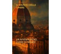 IL MISTERO DELLE OMBRE: UN AVVENTURA NEL CUORE DI FIRENZE (ROMANZANDO)