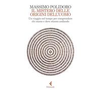 Il mistero delle origini dell'uomo. Un viaggio nel tempo per comprendere chi siamo e dove stiamo andando (Scintille)