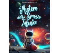 Il Mistero Dello Spazio Infinito: un' Avventura spaziale alla scoperta del Sistema Solare. Libro illustrato per bambini sullo spazio ricco di ... e i loro segreti (I Misteri della Natura)