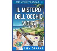 Il Mistero dell'Occhio Viola: Cozy Mystery Tropicale (I misteri tropicali di Chloe Scott)