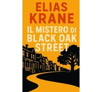 Il Mistero di Black Oak Street.: Una strada. Un segreto. Nessuno è davvero al sicuro.