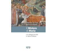 Il mistero di Maria. Un dialogo tra arte e Sacra Scrittura (Guidati dallo Spirito)
