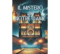 Il Mistero di Notre-Dame: Un'avventura nel cuore dei segreti di Parigi (I Misteri di Clara)