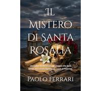 Il Mistero di Santa Rosalia: Un codice da decifrare, un viaggio che dura secoli, una verità sepolta nel cuore di Palermo.