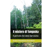 Il mistero di Tunguska: Il pericolo che viene dal cosmo (Argomenti curiosi ed insoliti)