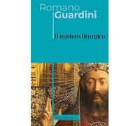 Il mistero liturgico (Opere di Romano Guardini)