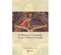 Il Mistero o l'assurdo. Gesù Cristo o il nulla