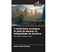 Il misticismo ecologico di José de Alencar in Antiguidade da América: Una visione in anticipo sui tempi