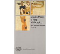 Il mito absburgico nella letteratura austriaca moderna (Piccola biblioteca Einaudi. Nuova serie)