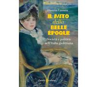 Il mito della Belle Époque. Società e politica nell'Italia giolittiana (Studi storici Carocci)