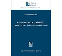Il «mito della stabilità». Origini e attualità dei governi di coalizione (Lumsa. Collana di scienze giuridiche e sociali)