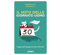 Il mito delle giornate-uomo. Saggi sull'ingegneria del software (Apogeo Saggi)