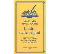 Il mito delle origini. Breve storia degli spaghetti al pomodoro (I Robinson. Letture)
