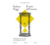 Il mito dell'istante. I filosofi davanti al tempo: da Schelling a Derrida (Anders)