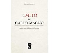 Il mito di Carlo Magno: Alle origini dell'identità francese