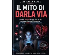 IL MITO DI DARLA VIA. Edizione per Ipovedenti, Large Print.: Sesso, amore e app nel 2026: manuale di sopravvivenza tra ghosting, swipe e relazioni liquide.