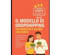 Il modello di dropshipping più semplice e veloce che esista: Una guida pratica pensata per chi parte da zero, senza esperienza né competenze tecniche