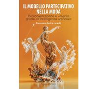 Il modello partecipativo nella moda. Personalizzazione e velocità grazie all'intelligenza artificiale (Cultura della comunicazione)