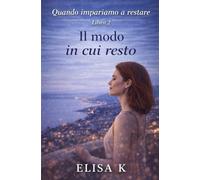 Il modo in cui resto (Quando impariamo a restare)