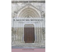 Il Molise nel Medioevo. Studi di arte, storia e archeologia (Lavori e studi di archeologia e storia dell’arte)