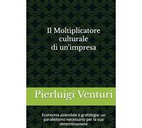 Il Moltiplicatore culturale di un'impresa: Economia aziendale e grafologia: un parallelismo necessario per la sua determinazione