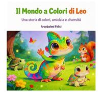 Il Mondo a Colori di Leo: Una storia illustrata da colorare su emozioni, amicizia e diversità