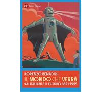 Il mondo che verrà. Gli italiani e il futuro 1851-1945 (I Robinson. Letture)